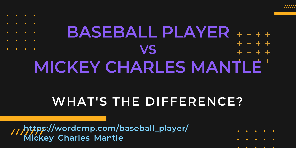 Difference between baseball player and Mickey Charles Mantle