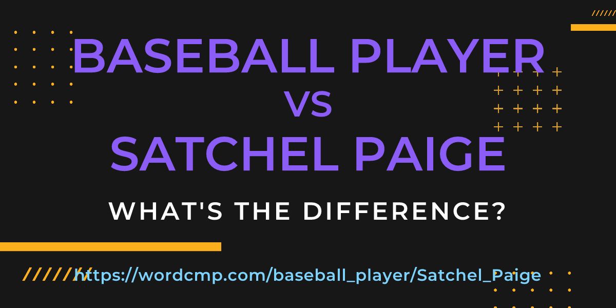 Difference between baseball player and Satchel Paige