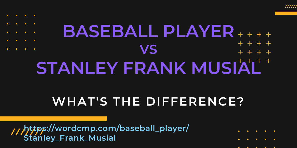 Difference between baseball player and Stanley Frank Musial