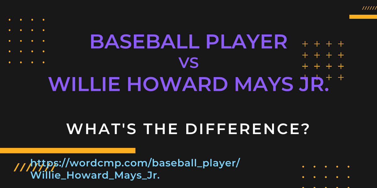 Difference between baseball player and Willie Howard Mays Jr.