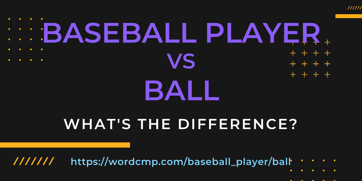 Difference between baseball player and ball