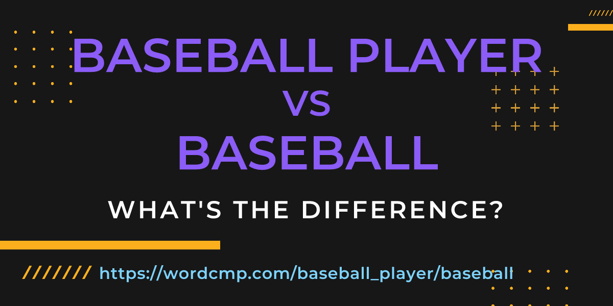 Difference between baseball player and baseball