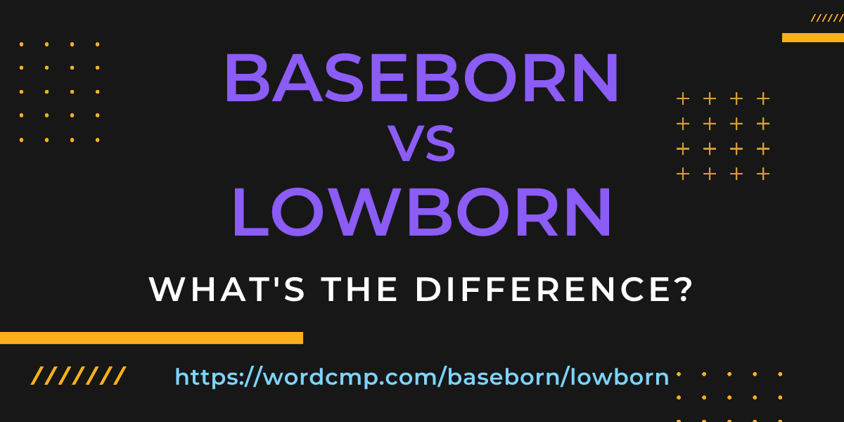 Difference between baseborn and lowborn