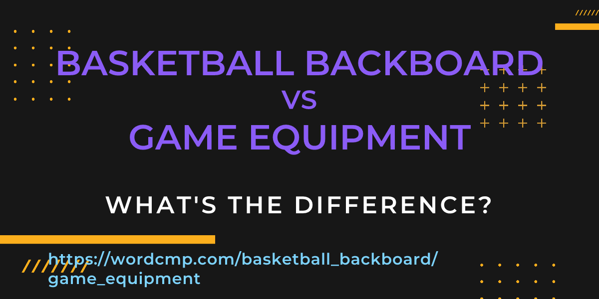 Difference between basketball backboard and game equipment