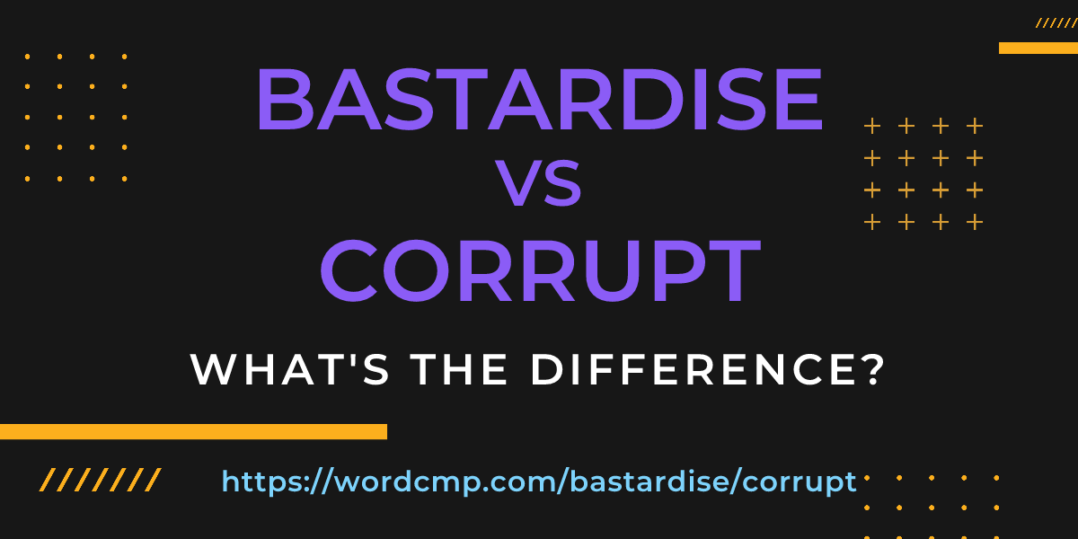 Difference between bastardise and corrupt