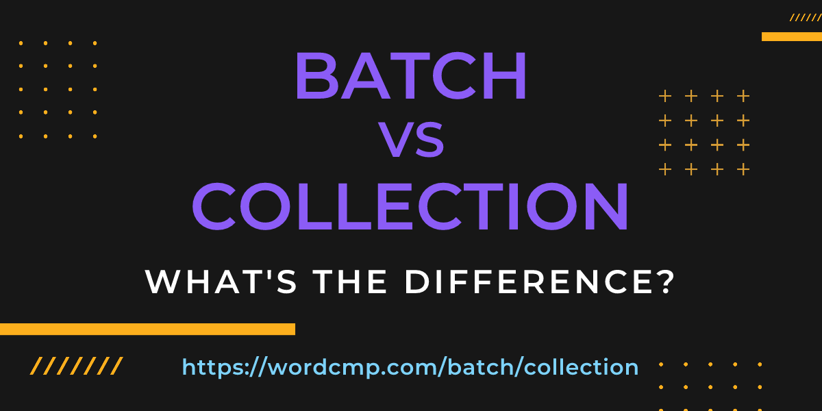 Difference between batch and collection