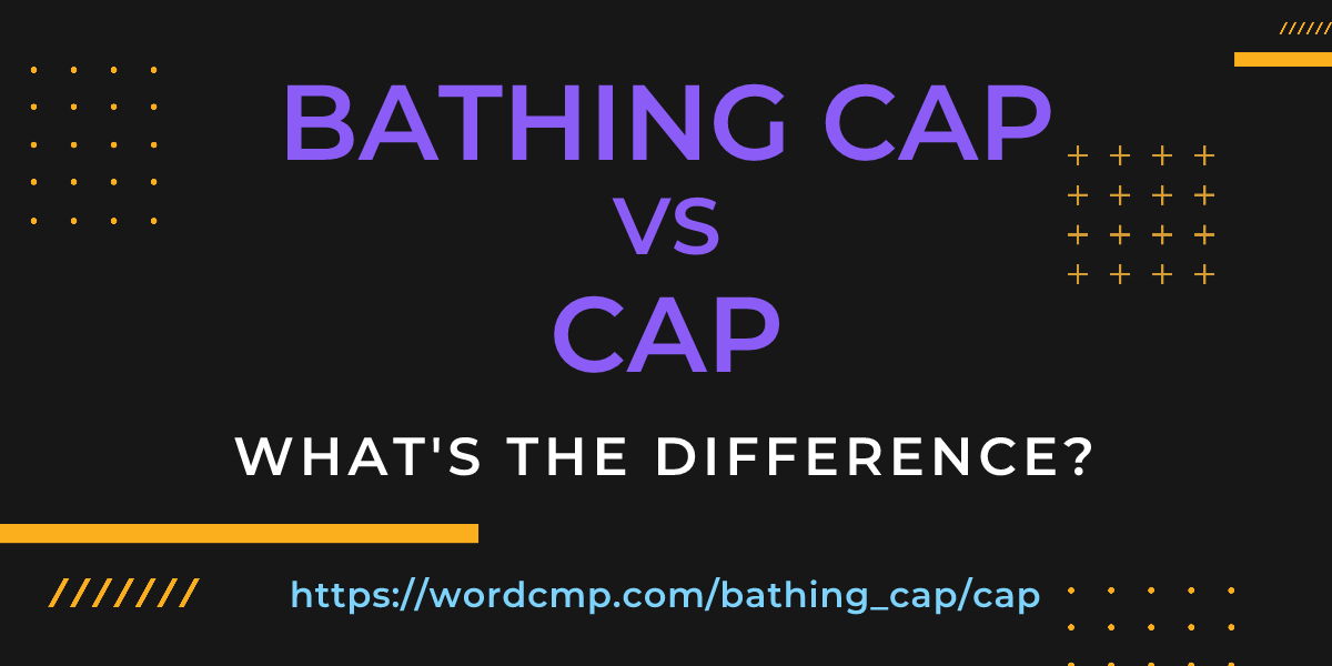 Difference between bathing cap and cap