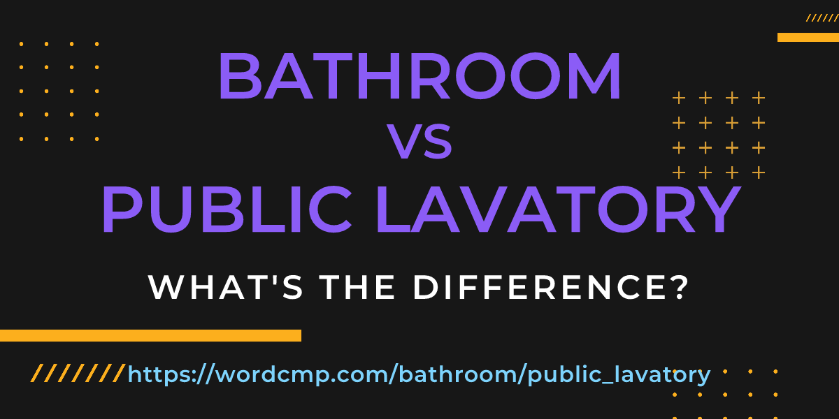 Difference between bathroom and public lavatory