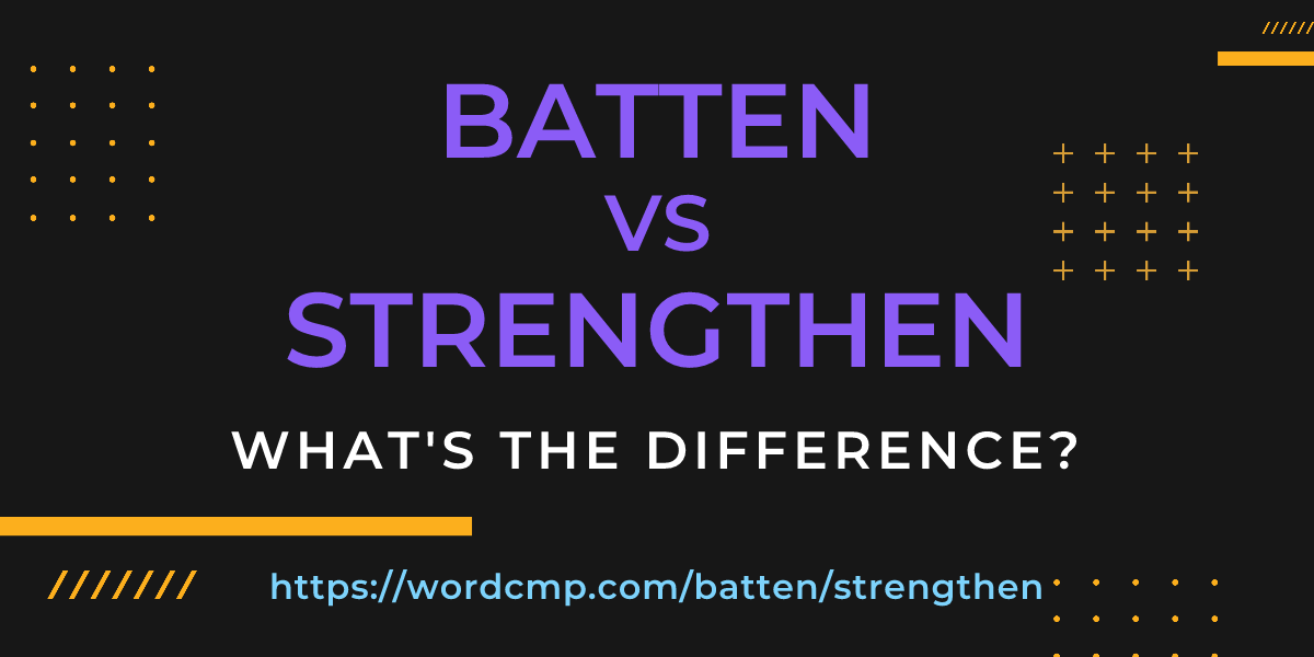 Difference between batten and strengthen