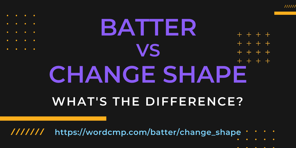 Difference between batter and change shape