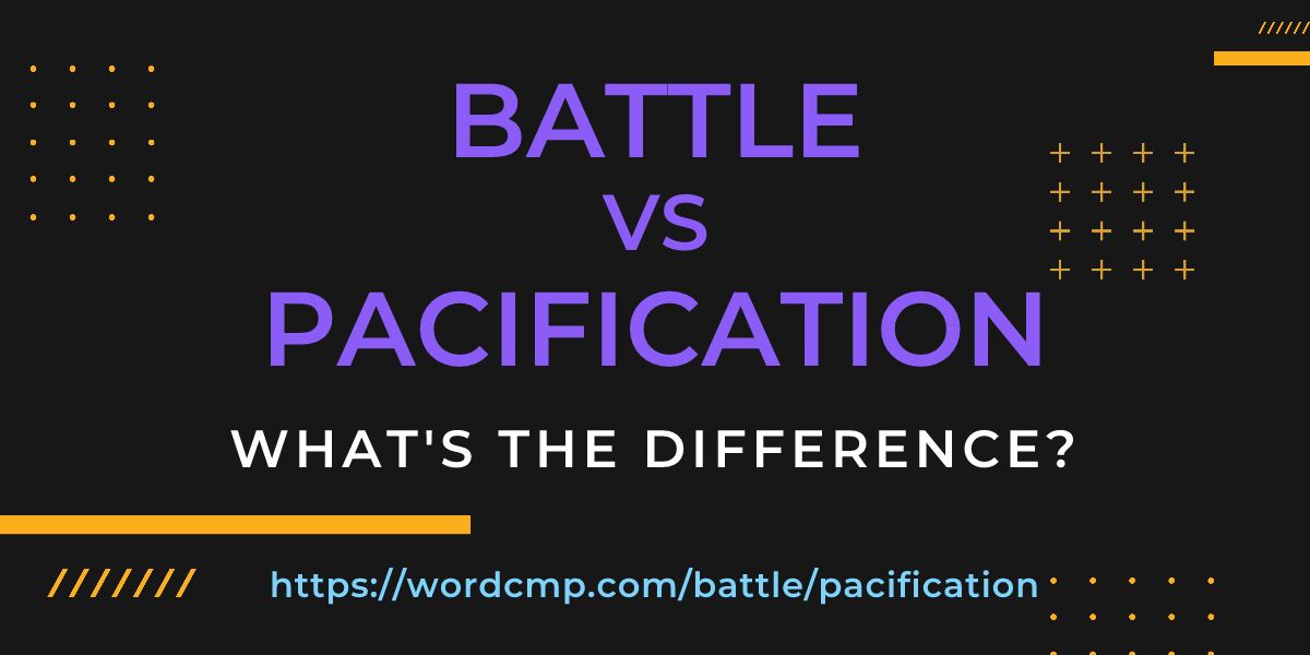 Difference between battle and pacification