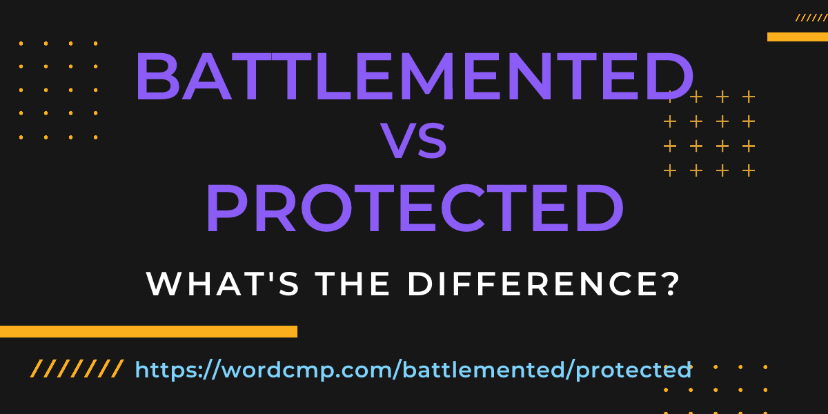 Difference between battlemented and protected