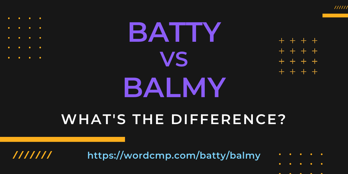 Difference between batty and balmy