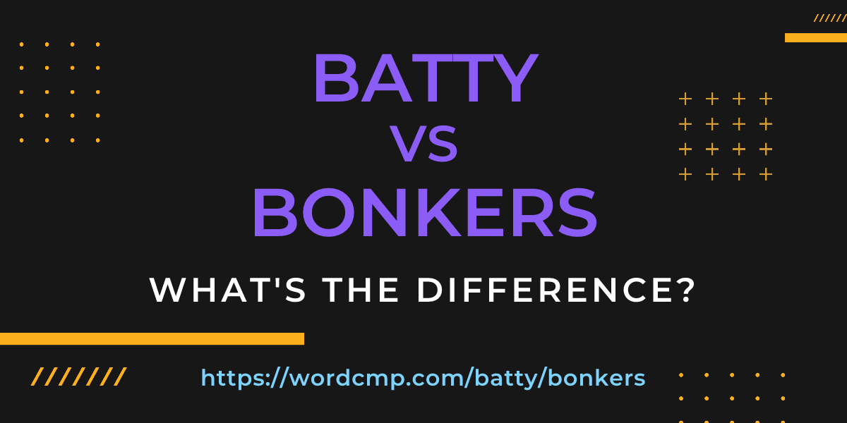 Difference between batty and bonkers