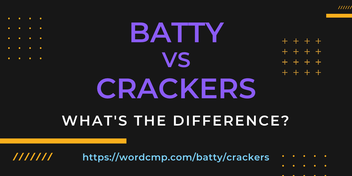 Difference between batty and crackers