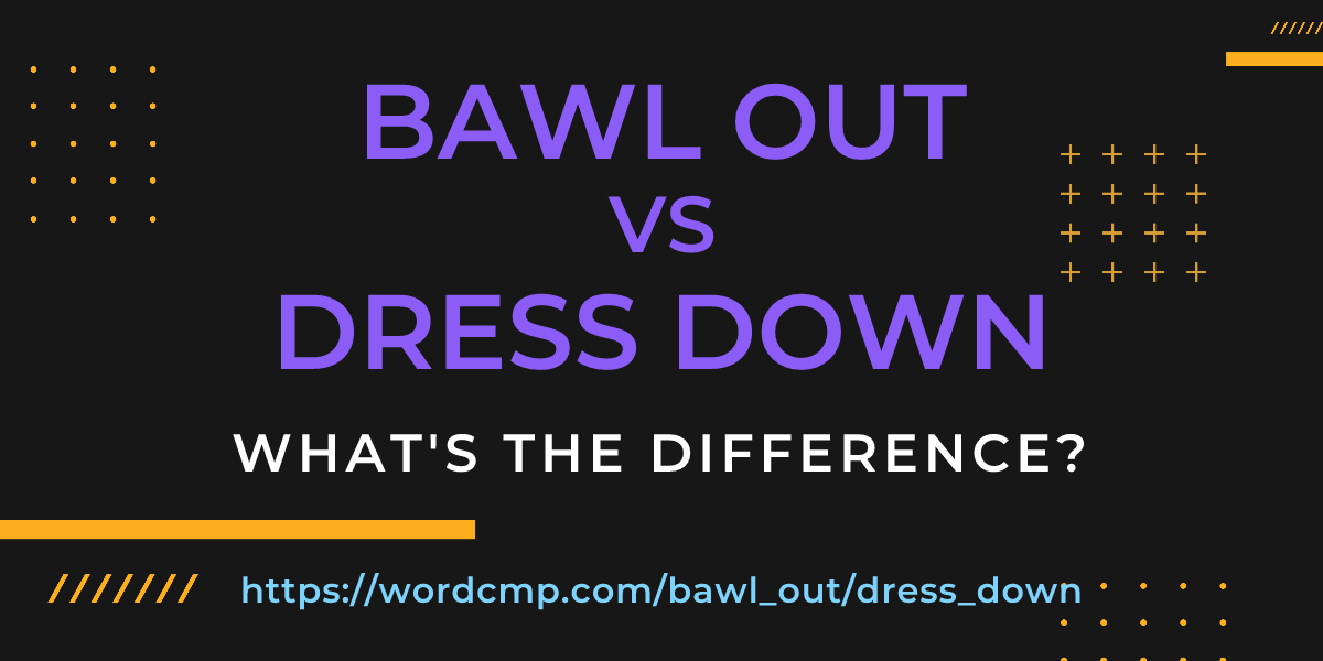 Difference between bawl out and dress down
