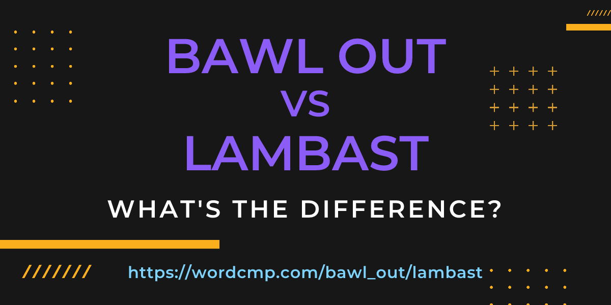 Difference between bawl out and lambast