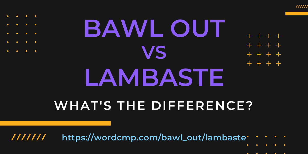 Difference between bawl out and lambaste