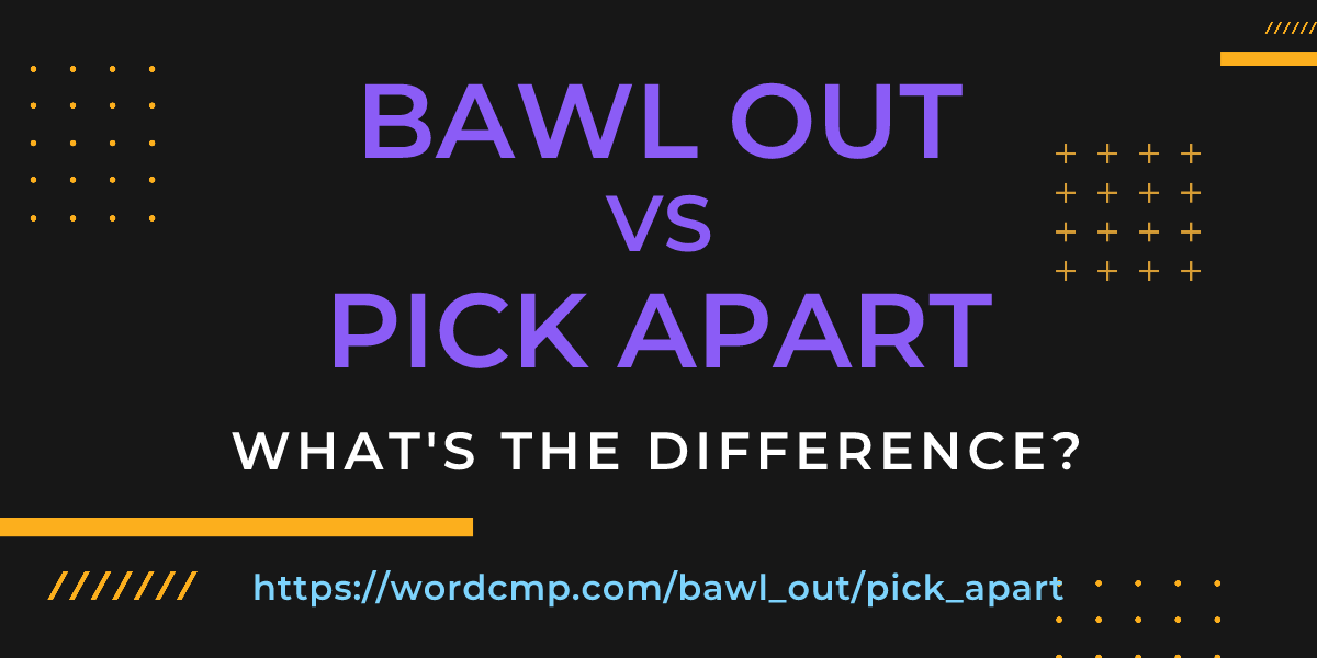 Difference between bawl out and pick apart