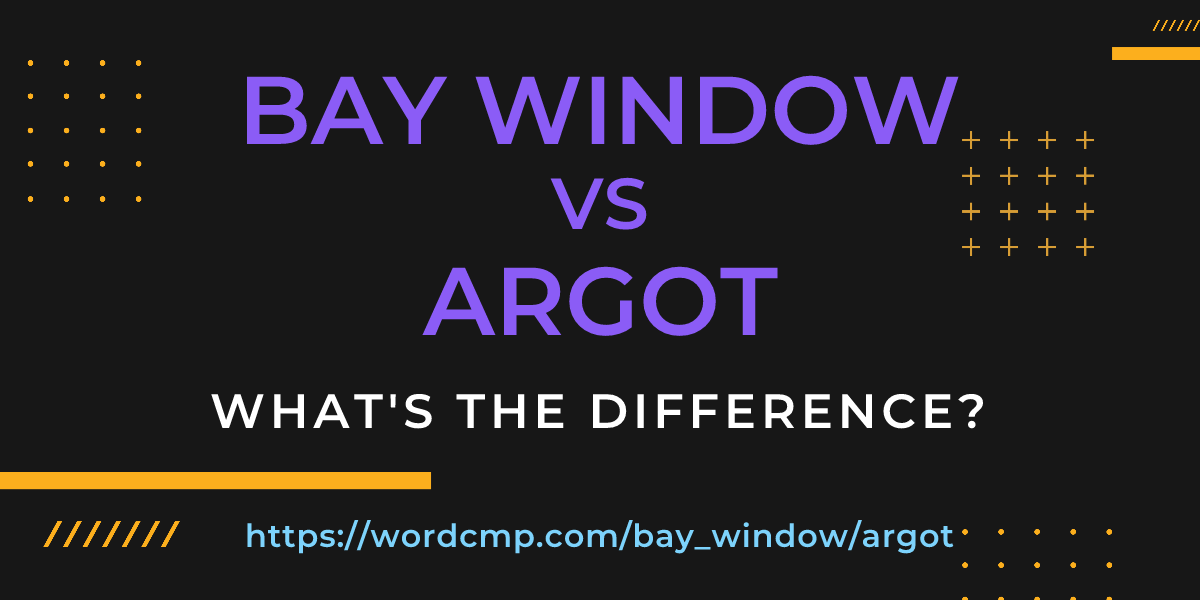 Difference between bay window and argot
