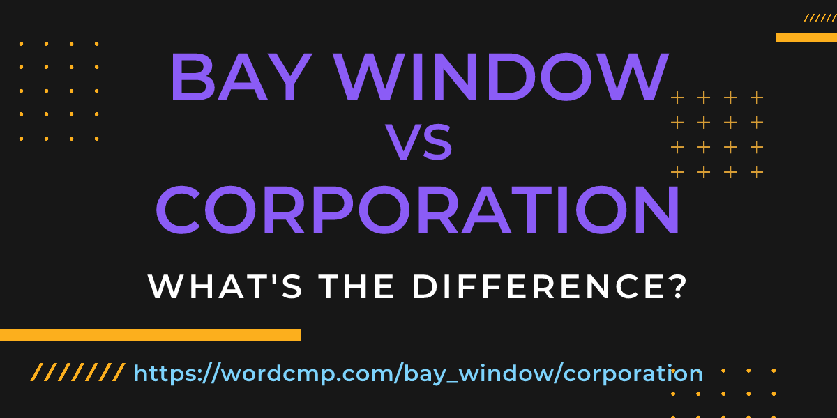 Difference between bay window and corporation