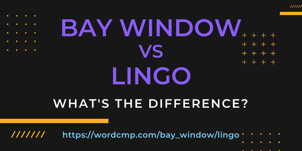 Difference between bay window and lingo