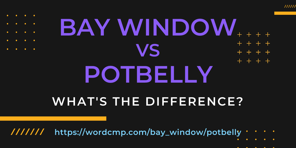 Difference between bay window and potbelly