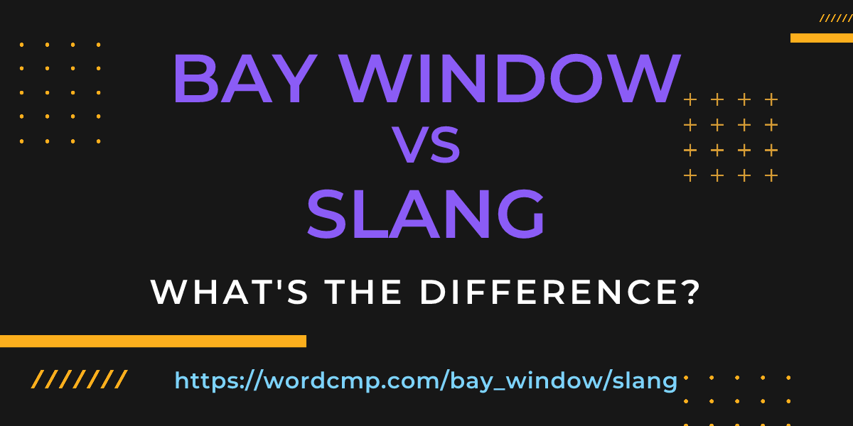 Difference between bay window and slang