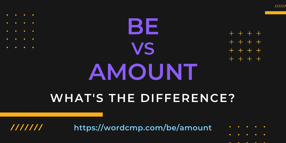 Difference between be and amount