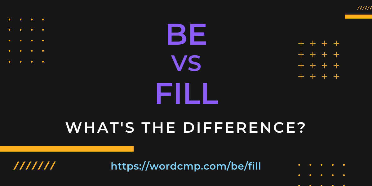 Difference between be and fill
