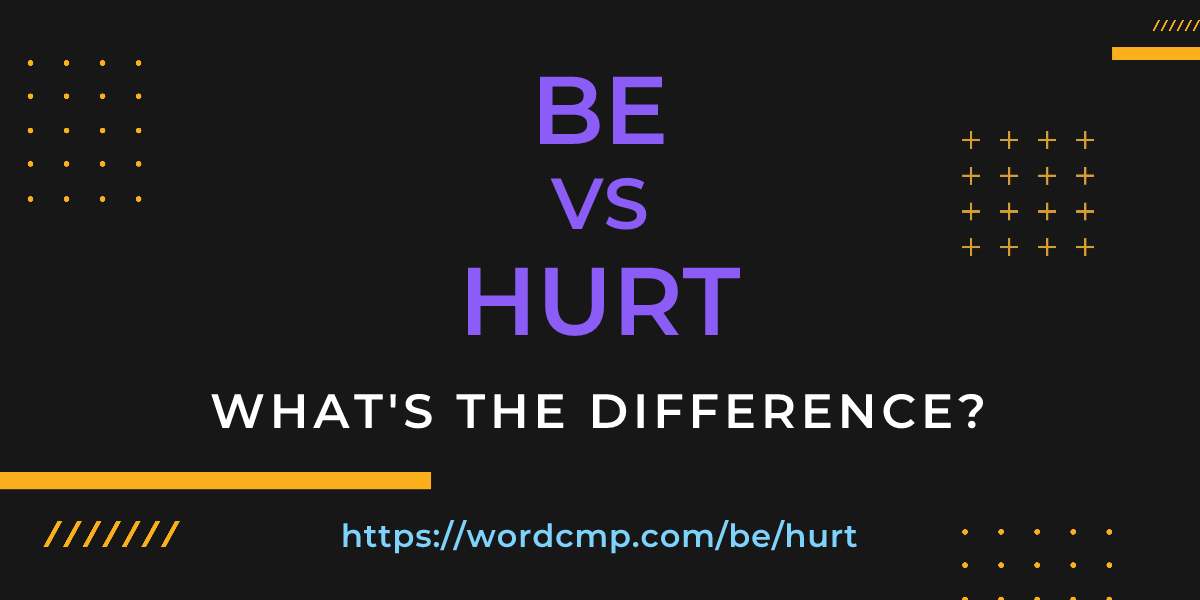 Difference between be and hurt
