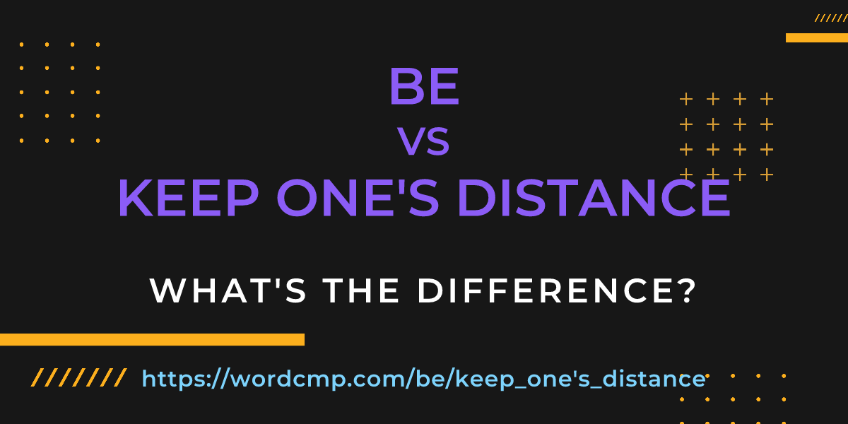 Difference between be and keep one's distance
