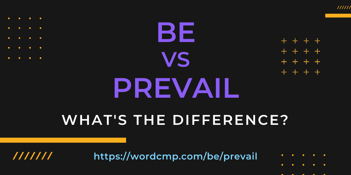 Difference between be and prevail