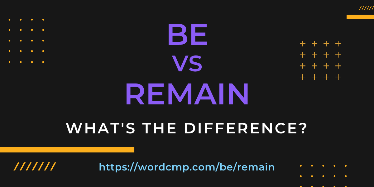 Difference between be and remain
