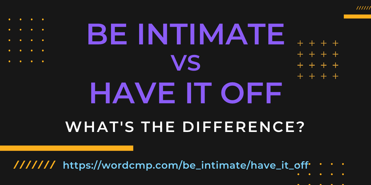 Difference between be intimate and have it off