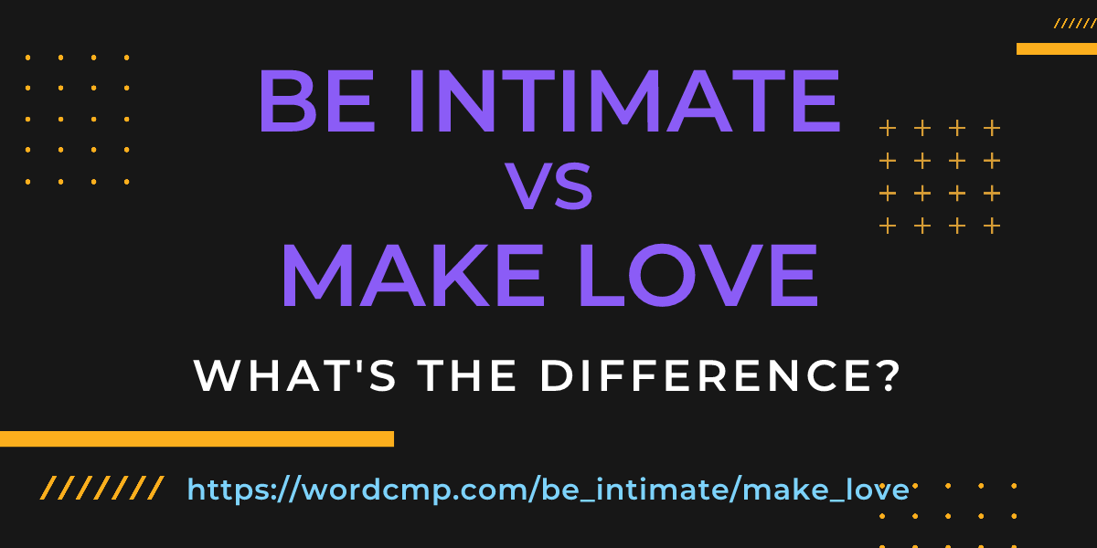 Difference between be intimate and make love