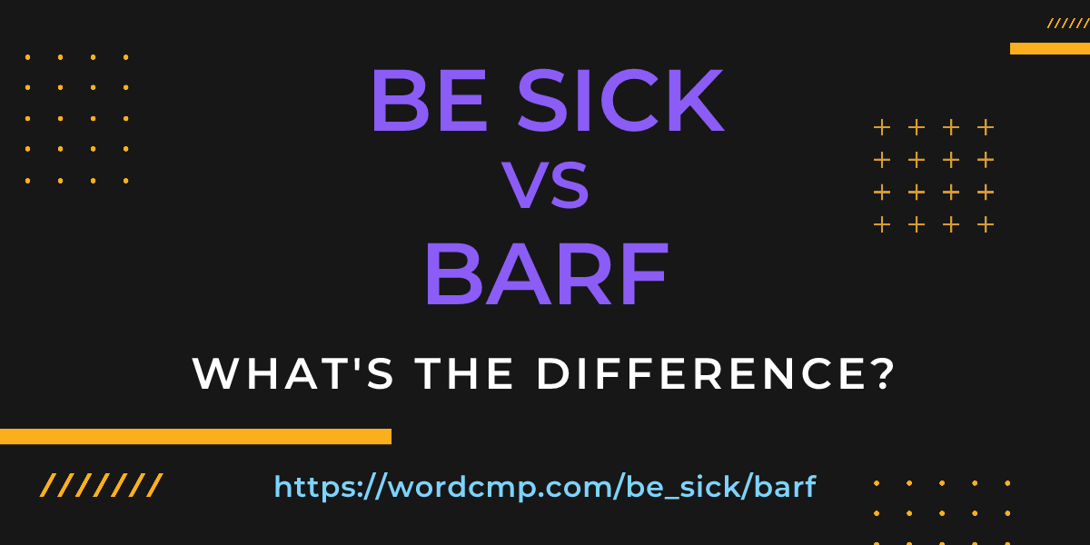 Difference between be sick and barf