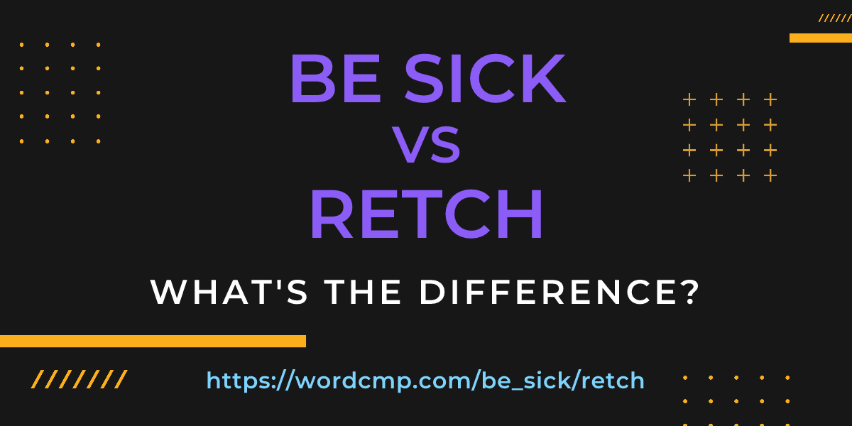 Difference between be sick and retch