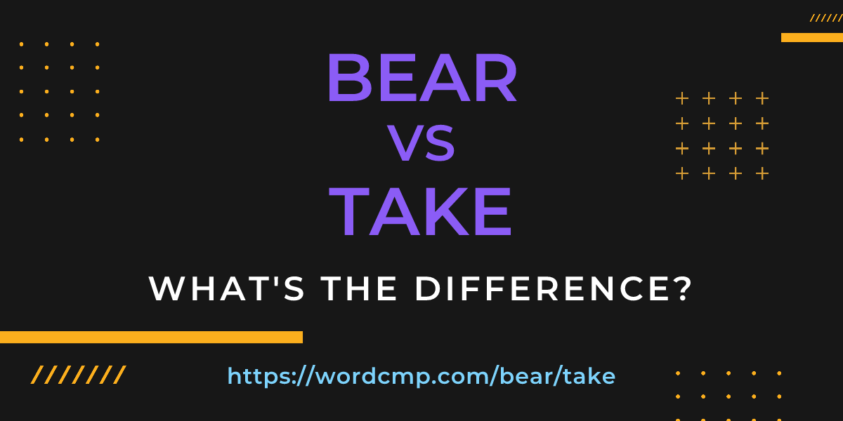 Difference between bear and take