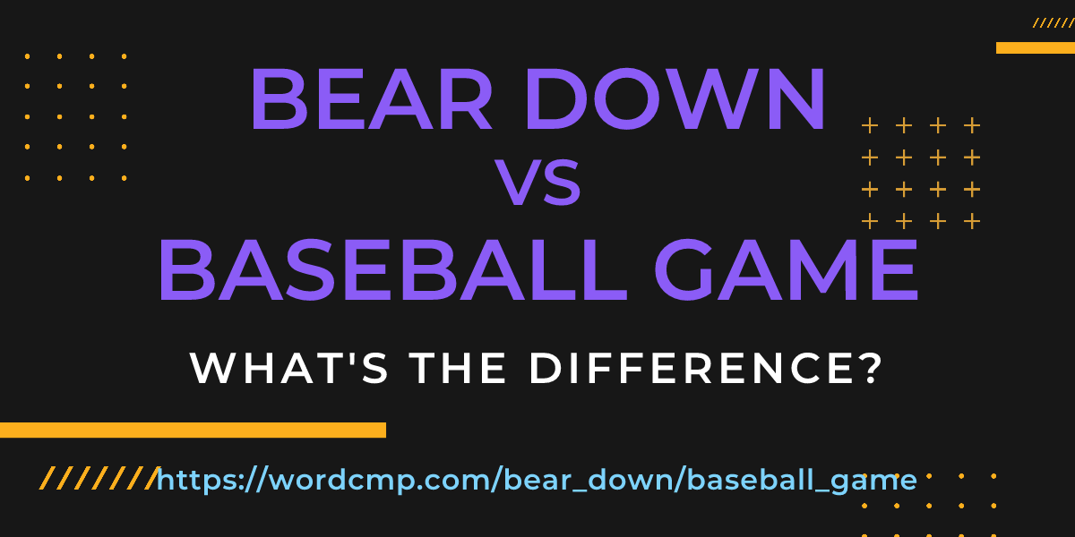 Difference between bear down and baseball game