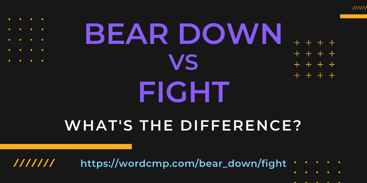 Difference between bear down and fight