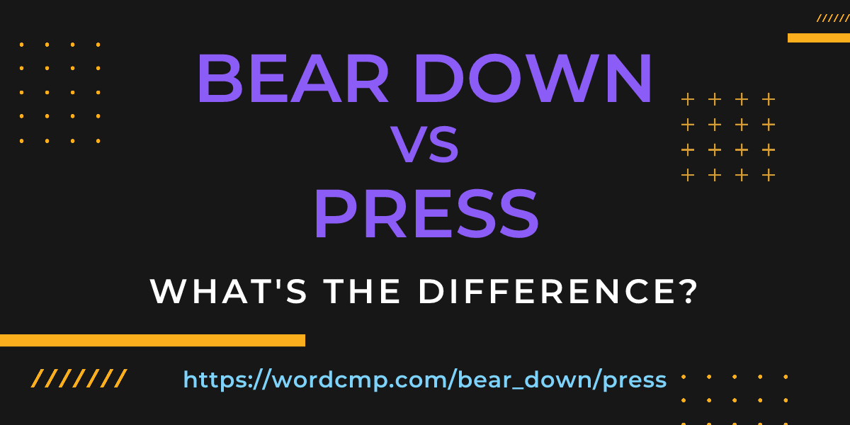 Difference between bear down and press