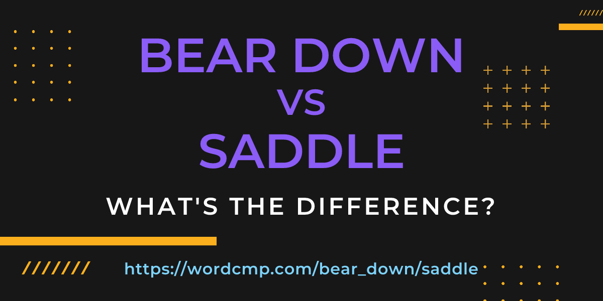 Difference between bear down and saddle