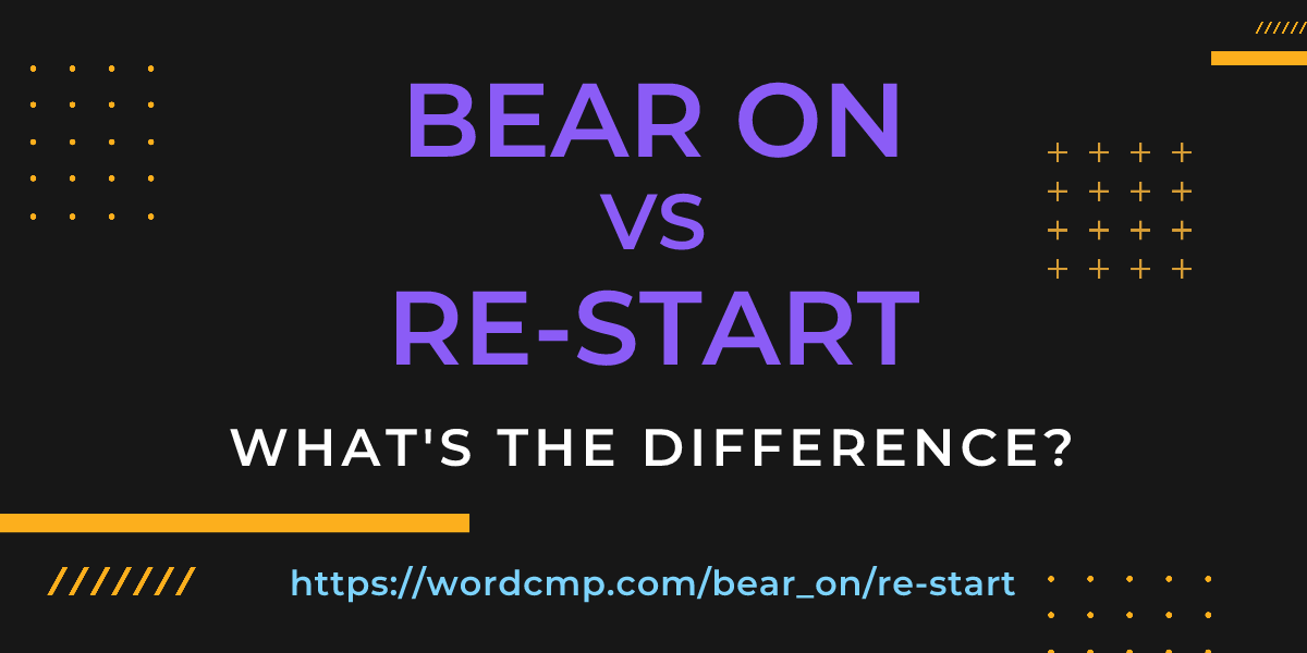 Difference between bear on and re-start
