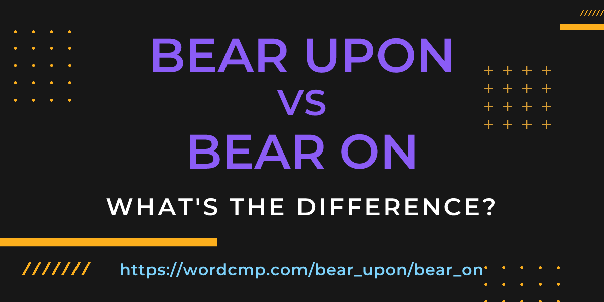 Difference between bear upon and bear on