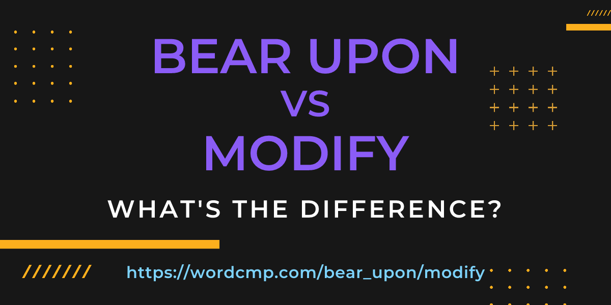 Difference between bear upon and modify