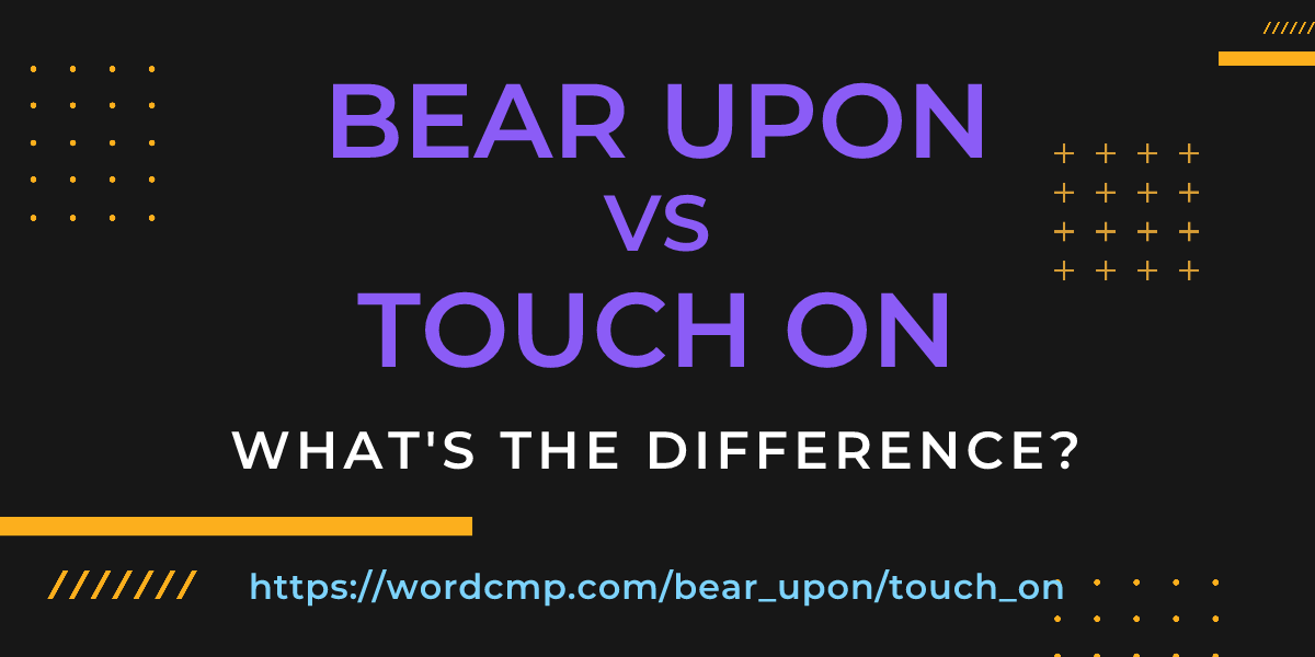 Difference between bear upon and touch on