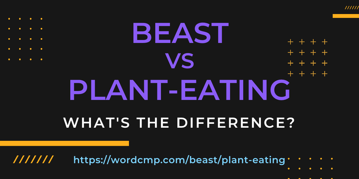Difference between beast and plant-eating