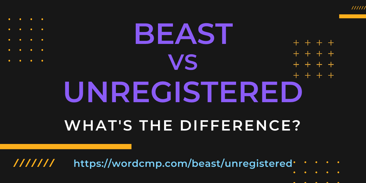 Difference between beast and unregistered
