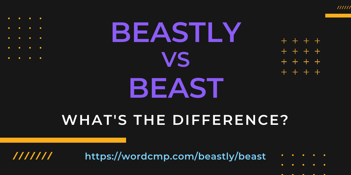 Difference between beastly and beast